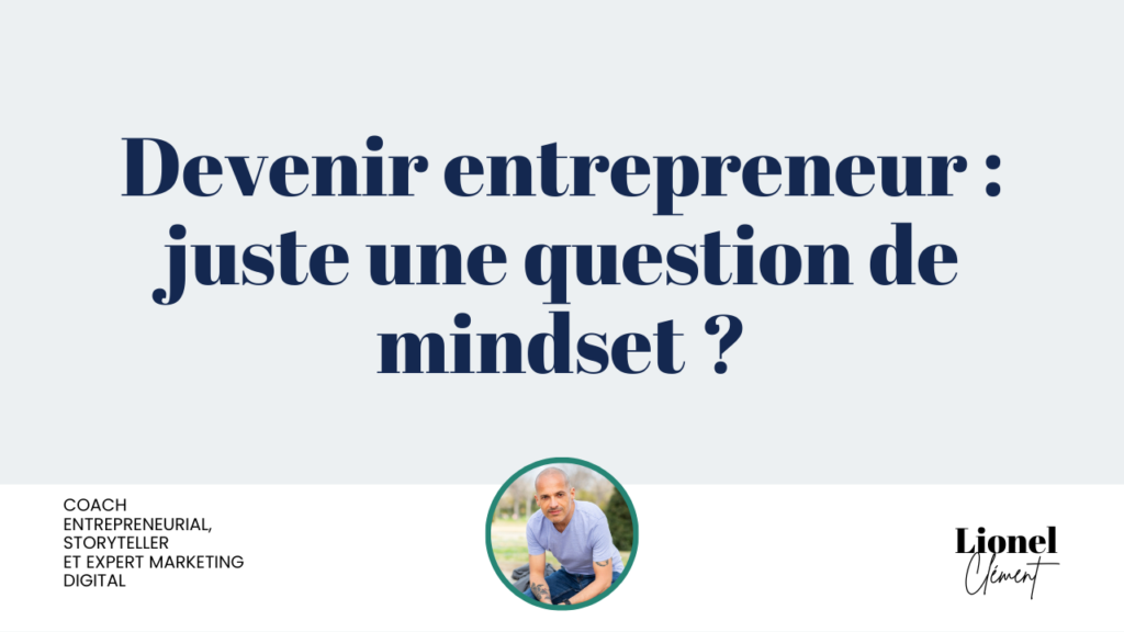 devenir entrepreneur : juste une question de mindset ?