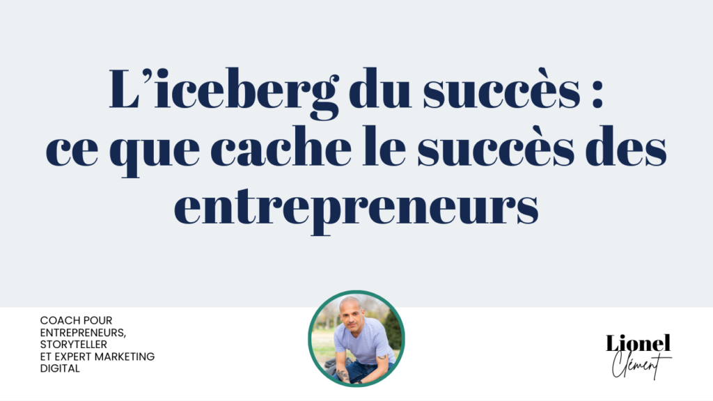 L'iceberg du succès : ce que cache le succès des entrepreneurs